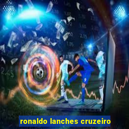 ronaldo lanches cruzeiro